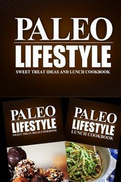 portada Paleo Lifestyle - Sweet Treat Ideas and Lunch Cookbook: Modern Caveman CookBook for Grain Free, Low Carb, Sugar Free, Detox Lifestyle (en Inglés)