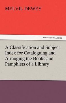 portada a classification and subject index for cataloguing and arranging the books and pamphlets of a library (en Inglés)