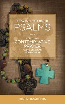 portada Praying Through Psalms: A Guide for Contemplative Prayer Using Anglican Prayer Beads (Praying Through the Scriptures) (en Inglés)