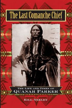 portada The Last Comanche Chief: The Life and Times of Quanah Parker (en Inglés)