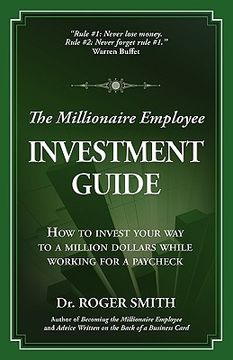portada the millionaire employee investment guide: how to invest your way to a million dollars while working for a paycheck (en Inglés)
