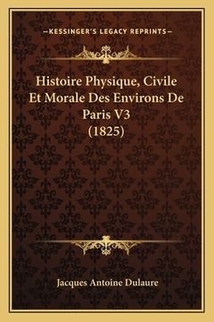 portada Histoire Physique, Civile Et Morale Des Environs De Paris V3 (1825) (en Francés)