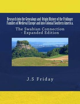 portada Research into the Genealogy and Origin History of the Fridinger Families of Medieval Europe and into Colonial Southern America.: The Swabian Connectio (in English)