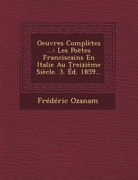 portada Oeuvres Completes ...: Les Poetes Franciscains En Italie Au Treizieme Siecle. 3. Ed. 1859... (en Francés)
