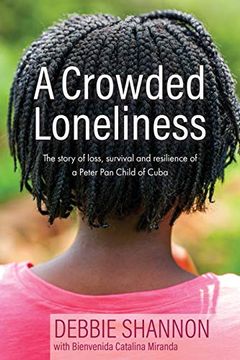 portada A Crowded Loneliness: The Story of Loss, Survival, and Resilience of a Peter pan Child of Cuba (en Inglés)