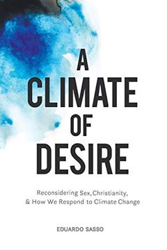 portada A Climate of Desire: Reconsidering Sex, Christianity, and how we Respond to Climate Change (en Inglés)