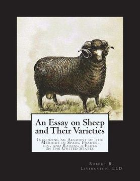 portada An Essay on Sheep and Their Varieties: Including an Account of the Merinos in Spain, France, etc. and Raising a Flock In the United States (en Inglés)