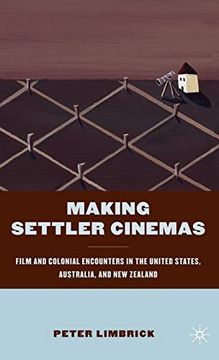 portada Making Settler Cinemas: Film and Colonial Encounters in the United States, Australia, and new Zealand 