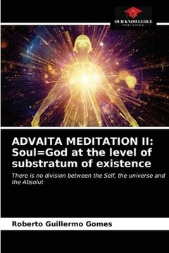 portada Advaita Meditation II: Soul=God at the level of substratum of existence (en Inglés)