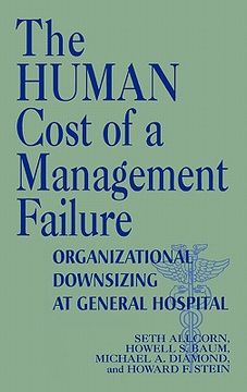 portada the human cost of a management failure: organizational downsizing at general hospital (en Inglés)
