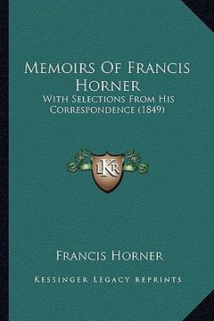 portada memoirs of francis horner: with selections from his correspondence (1849) (en Inglés)