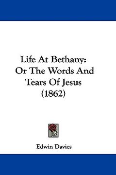 portada life at bethany: or the words and tears of jesus (1862)
