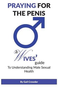 portada Praying For The Penis: A Wives Guide To Understand Male Sexual Health (in English)