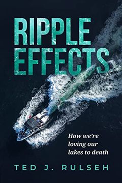 portada Ripple Effects: How We're Loving our Lakes to Death 