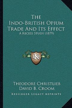 portada the indo-british opium trade and its effect: a recess study (1879) (in English)