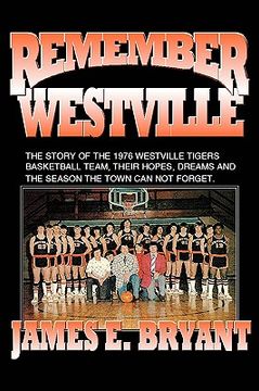 portada remember westville: the story of the 1976 westville tigers basketball team, their hopes, dreams and the season the town can not forget (en Inglés)