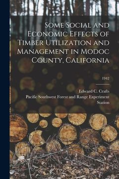 portada Some Social and Economic Effects of Timber Utilization and Management in Modoc County, California; 1942