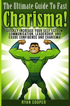 portada Charisma - Ryan Cooper: Quickly Increase Your Self Esteem, Communication, Leadership, And Exude Confidence And Charisma!