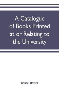 portada A catalogue of books printed at or relating to the University, town & county of Cambridge, from 1521 to 1893, with bibliographical and biographical no (in English)