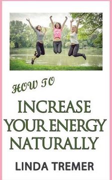 portada How to Increase Your Energy Naturally (en Inglés)