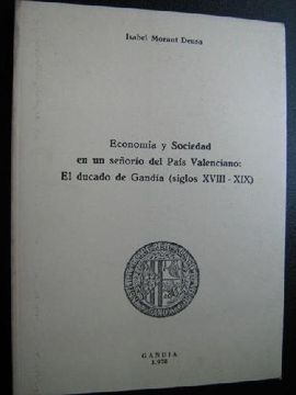 portada Economía y Sociedad en un Señorío del País Valenciano: El Ducado de Gandía ( Siglos Xviii-Xix )