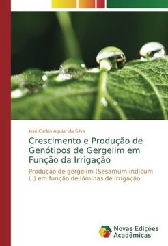 portada Crescimento e Produção de Genótipos de Gergelim em Função da Irrigação: Produção de gergelim (Sesamum indicum L.) em função de lâminas de irrigação