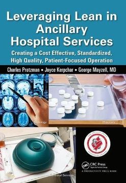 portada Leveraging Lean in Ancillary Hospital Services: Creating a Cost Effective, Standardized, High Quality, Patient-Focused Operation (en Inglés)