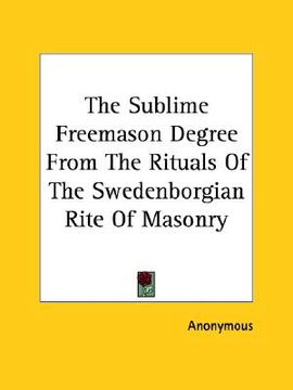 portada the sublime freemason degree from the rituals of the swedenborgian rite of masonry (en Inglés)