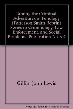 portada Taming the Criminal; Adventures in Penology (Patterson Smith Reprint Series in Criminology, law Enforcement, and Social Problems. Publication no. 71) (in English)
