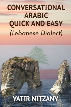 portada Conversational Arabic Quick and Easy: The Most Advanced Revolutionary Technique to Learn Lebanese Arabic Dialect! A Levantine Colloquial ... and Easy - Lebanese Dialect) (Arabic Edition)