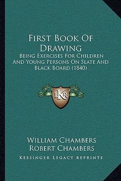 portada first book of drawing: being exercises for children and young persons on slate and black board (1840) (en Inglés)
