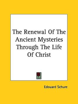 portada the renewal of the ancient mysteries through the life of christ (en Inglés)