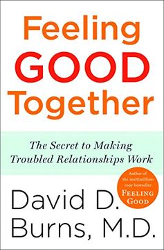 portada Feeling Good Together: The Secret to Making Troubled Relationships Work (en Inglés)