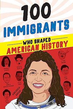 portada 100 Immigrants Who Shaped American History (en Inglés)