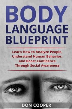 portada Body Language Blueprint: Learn How to Analyze People, Understand Human Behavior, and Boost Confidence Through Social Awareness (en Inglés)