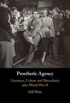 portada Prosthetic Agency: Literature, Culture and Masculinity After World war ii (en Inglés)