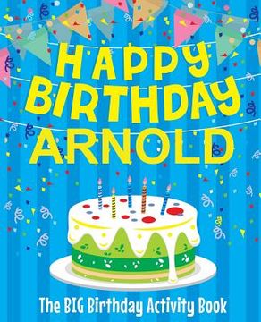 portada Happy Birthday Arnold - The Big Birthday Activity Book: (Personalized Children's Activity Book) (en Inglés)