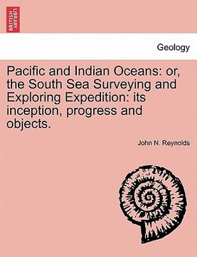 portada pacific and indian oceans: or, the south sea surveying and exploring expedition: its inception, progress and objects. (en Inglés)
