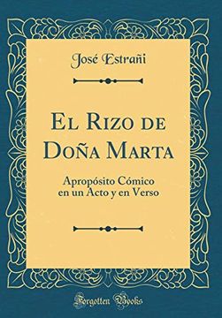 portada El Rizo de Doña Marta: Apropósito Cómico en un Acto y en Verso (Classic Reprint)