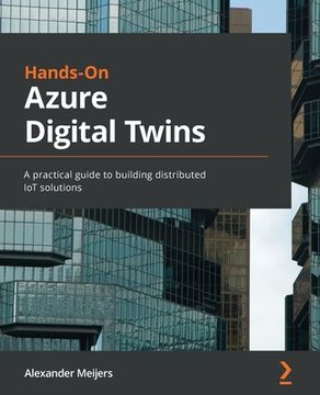 portada Hands-On Azure Digital Twins: A practical guide to building distributed IoT solutions (in English)
