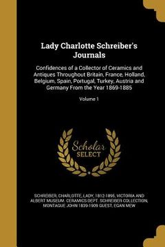 portada Lady Charlotte Schreiber's Journals: Confidences of a Collector of Ceramics and Antiques Throughout Britain, France, Holland, Belgium, Spain, Portugal (en Inglés)