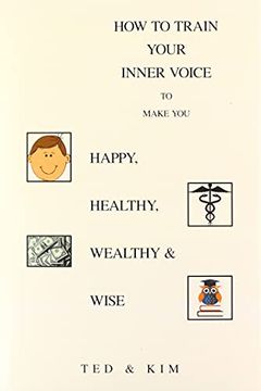 portada How to Train Your Inner Voice: To Make you Happy, Healthy, Wealthy & Wise 