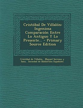portada Cristóbal de Villalón: Ingeniosa Comparación Entre lo Antiguo y lo Presente.