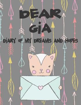 portada Dear Gia, Diary of My Dreams and Hopes: A Girl's Thoughts (en Inglés)