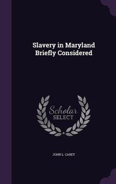 portada Slavery in Maryland Briefly Considered (en Inglés)