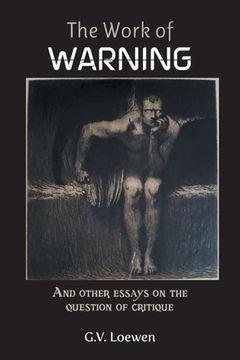 portada The Work of Warning: And other essays on the question of critique (en Inglés)