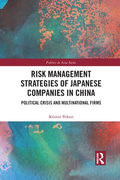 portada Risk Management Strategies of Japanese Companies in China: Political Crisis and Multinational Firms (Politics in Asia) (en Inglés)