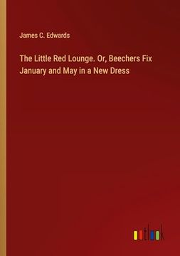 portada The Little red Lounge. Or, Beechers fix January and may in a new Dress (en Inglés)