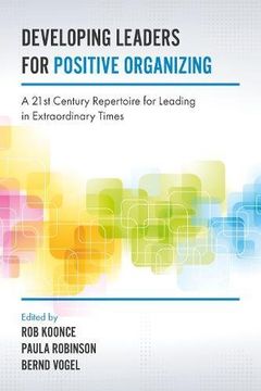 portada Developing Leaders for Positive Organizing: A 21st Century Repertoire for Leading in Extraordinary Times