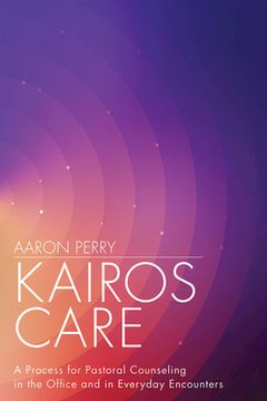 portada Kairos Care: A Process for Pastoral Counseling in the Office and in Everyday Encounters (en Inglés)